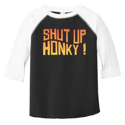 SHUT UP HONKY FUNNY sayings Toddler Fine Jersey T-Shirt