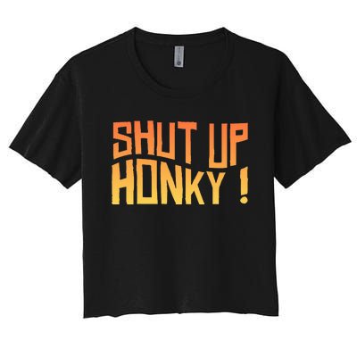 SHUT UP HONKY FUNNY sayings Women's Crop Top Tee