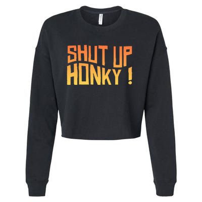 SHUT UP HONKY FUNNY sayings Cropped Pullover Crew