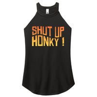 SHUT UP HONKY FUNNY sayings Women's Perfect Tri Rocker Tank