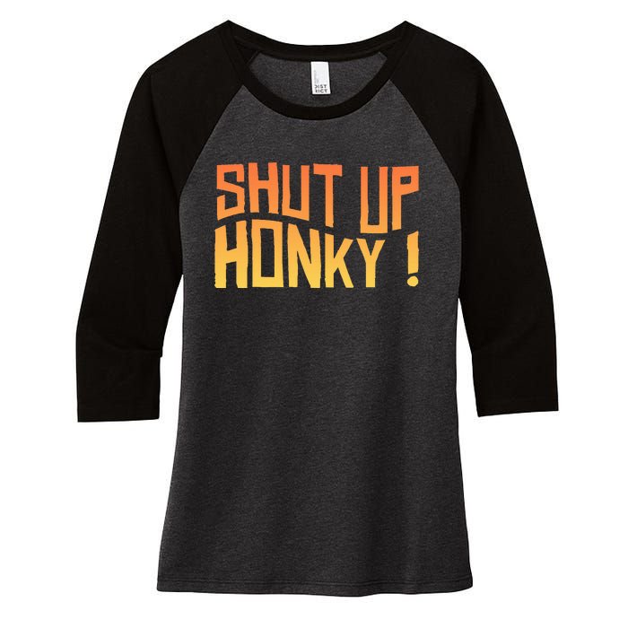 SHUT UP HONKY FUNNY sayings Women's Tri-Blend 3/4-Sleeve Raglan Shirt