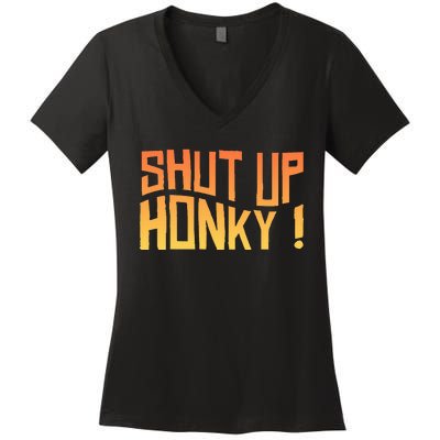 SHUT UP HONKY FUNNY sayings Women's V-Neck T-Shirt