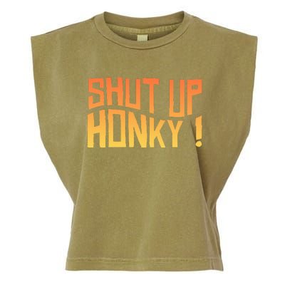 SHUT UP HONKY FUNNY sayings Garment-Dyed Women's Muscle Tee