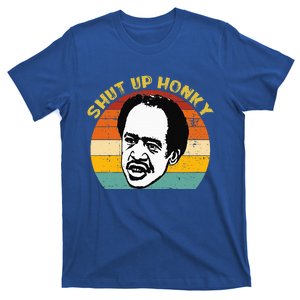 SHUT UP HONKY FUNNY T-Shirt