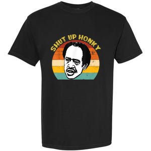 Shut Up Honky Funny Garment-Dyed Heavyweight T-Shirt