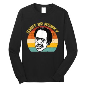 Shut Up Honky Funny Long Sleeve Shirt