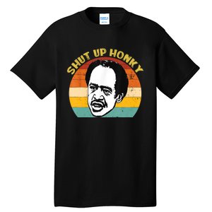 Shut Up Honky Funny Tall T-Shirt