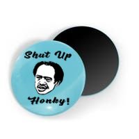 Shut Up Honky Funny Magnet