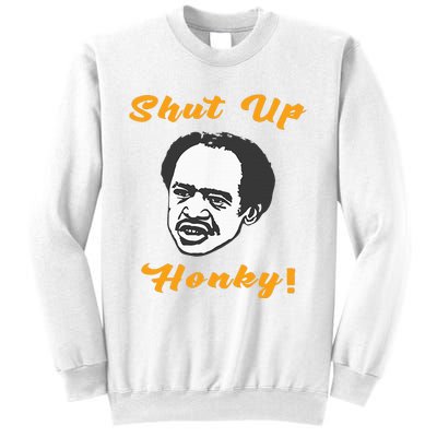 Shut Up Honky Sweatshirt