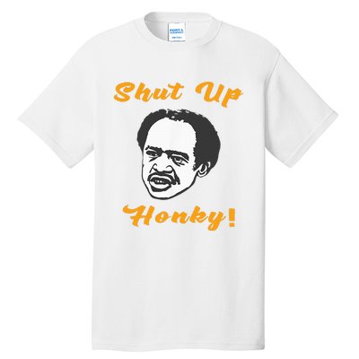 Shut Up Honky Tall T-Shirt