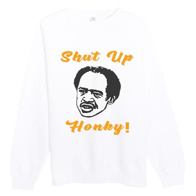 Shut Up Honky Premium Crewneck Sweatshirt