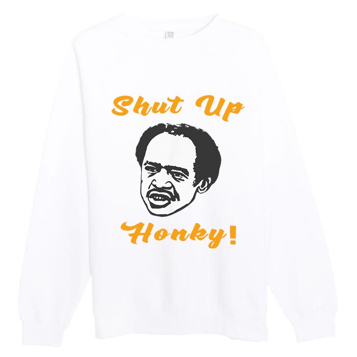 Shut Up Honky Premium Crewneck Sweatshirt