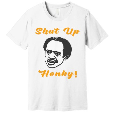 Shut Up Honky Premium T-Shirt