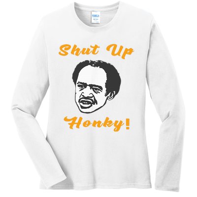 Shut Up Honky Ladies Long Sleeve Shirt