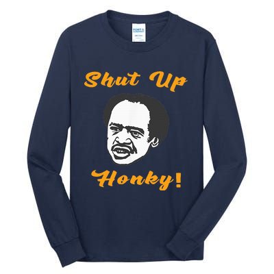 Shut Up Honky Tall Long Sleeve T-Shirt