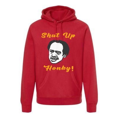 Shut Up Honky Premium Hoodie