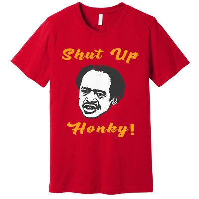 Shut Up Honky Premium T-Shirt