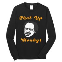 Shut Up Honky Long Sleeve Shirt