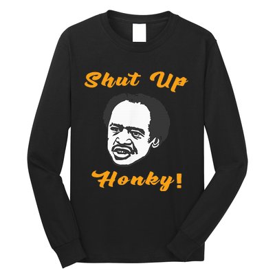 Shut Up Honky Long Sleeve Shirt