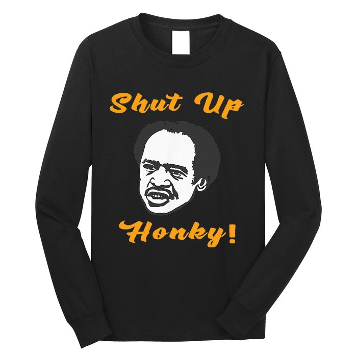 Shut Up Honky Long Sleeve Shirt