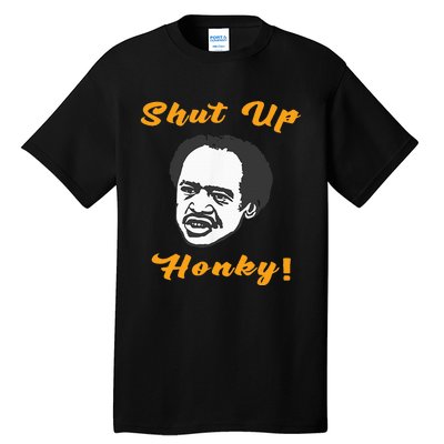 Shut Up Honky Tall T-Shirt