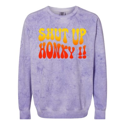 Shut Up Honky Funny Colorblast Crewneck Sweatshirt