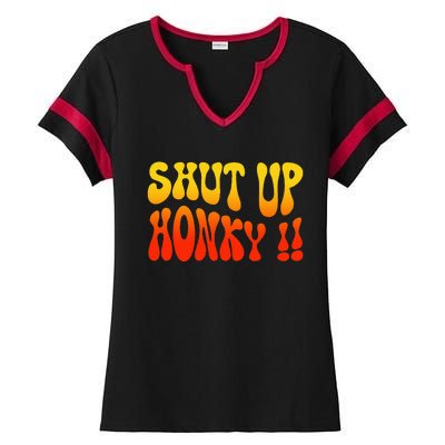 Shut Up Honky Funny Ladies Halftime Notch Neck Tee