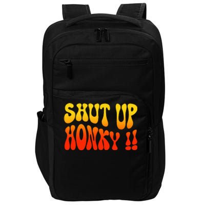 Shut Up Honky Funny Impact Tech Backpack