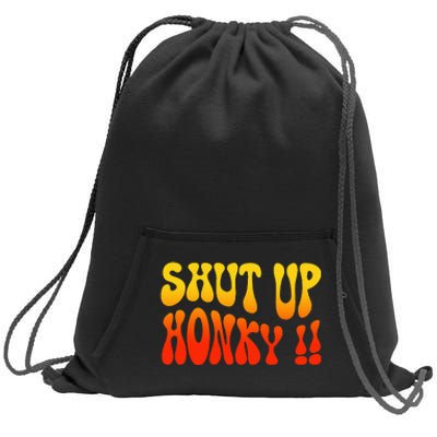 Shut Up Honky Funny Sweatshirt Cinch Pack Bag