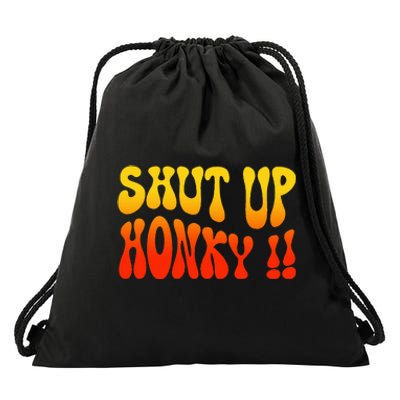 Shut Up Honky Funny Drawstring Bag