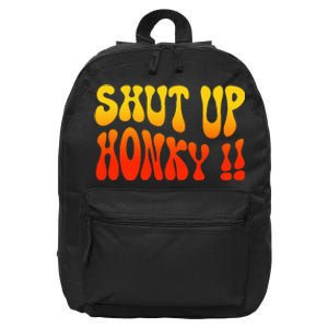 Shut Up Honky Funny 16 in Basic Backpack