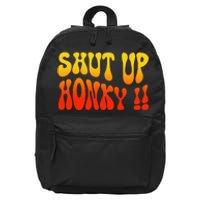 Shut Up Honky Funny 16 in Basic Backpack