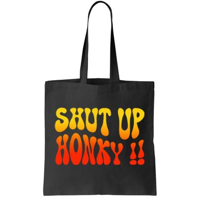 Shut Up Honky Funny Tote Bag