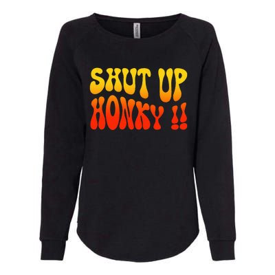 Shut Up Honky Funny Womens California Wash Sweatshirt