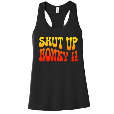 Shut Up Honky Funny Women's Racerback Tank