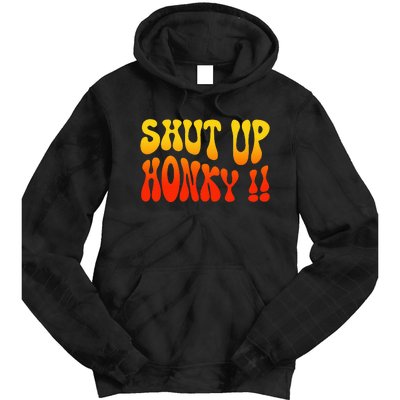 Shut Up Honky Funny Tie Dye Hoodie