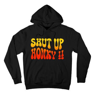 Shut Up Honky Funny Tall Hoodie