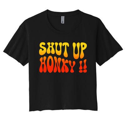 Shut Up Honky Funny Women's Crop Top Tee