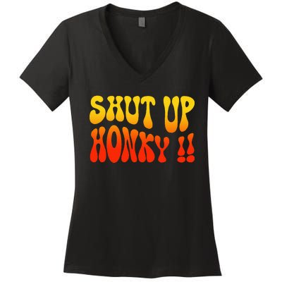 Shut Up Honky Funny Women's V-Neck T-Shirt