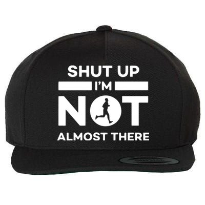 Shut Up Im Not Almost There Running Wool Snapback Cap