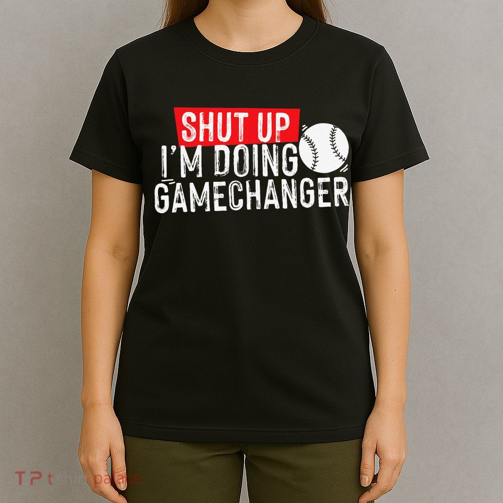 Shut Up I'm Doing Game Changer Baseball Vintage T-Shirt