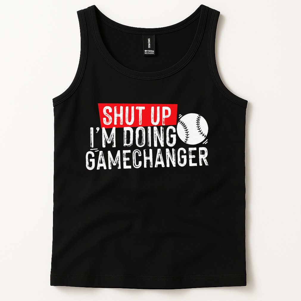 Shut Up I'm Doing Game Changer Baseball Vintage Tank Top