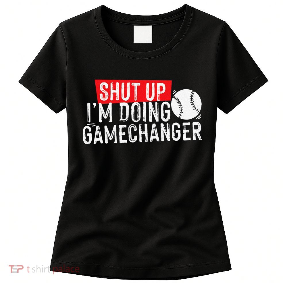 Shut Up I'm Doing Game Changer Baseball Vintage Womens T-Shirt