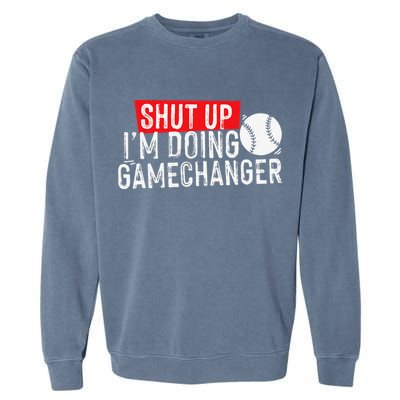 Shut Up I'm Doing Game Changer Baseball Vintage Garment-Dyed Sweatshirt