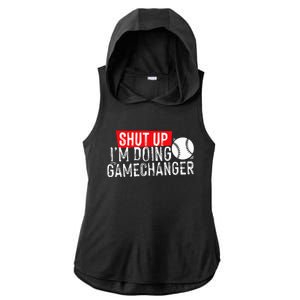 Shut Up IM Doing Game Changer Baseball Ladies PosiCharge Tri-Blend Wicking Draft Hoodie Tank