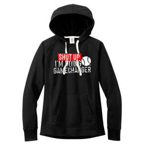 Shut Up IM Doing Game Changer Baseball Women's Fleece Hoodie