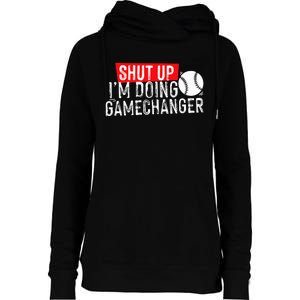 Shut Up IM Doing Game Changer Baseball Womens Funnel Neck Pullover Hood