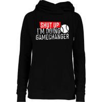 Shut Up IM Doing Game Changer Baseball Womens Funnel Neck Pullover Hood