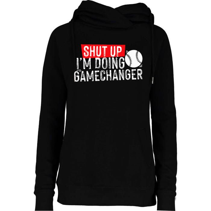 Shut Up IM Doing Game Changer Baseball Womens Funnel Neck Pullover Hood