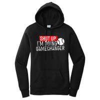 Shut Up IM Doing Game Changer Baseball Women's Pullover Hoodie